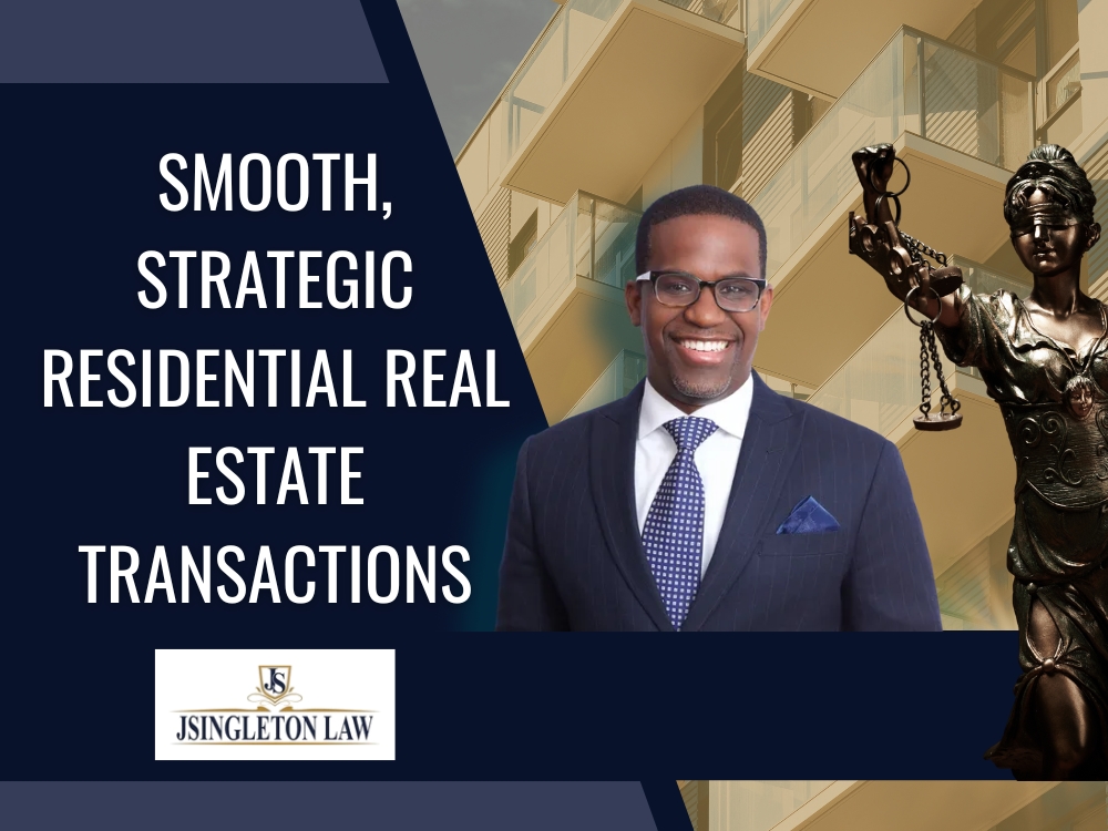 Real Estate - Smooth Strategic Residential Real Estate Transactions - JSingleton Law