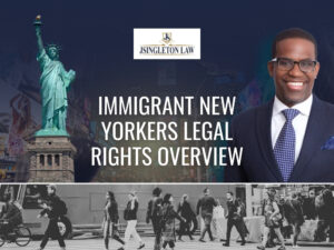 Immigrant New Yorkers - Immigrant New Yorkers Legal Rights - JSingleton Law