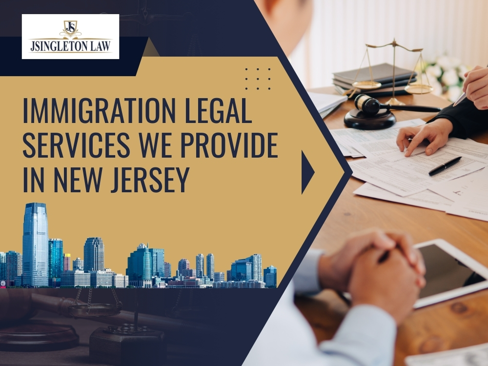 Immigration Lawyer in New Jersey - Immigration Legal Services We Provide - JSingleton Law