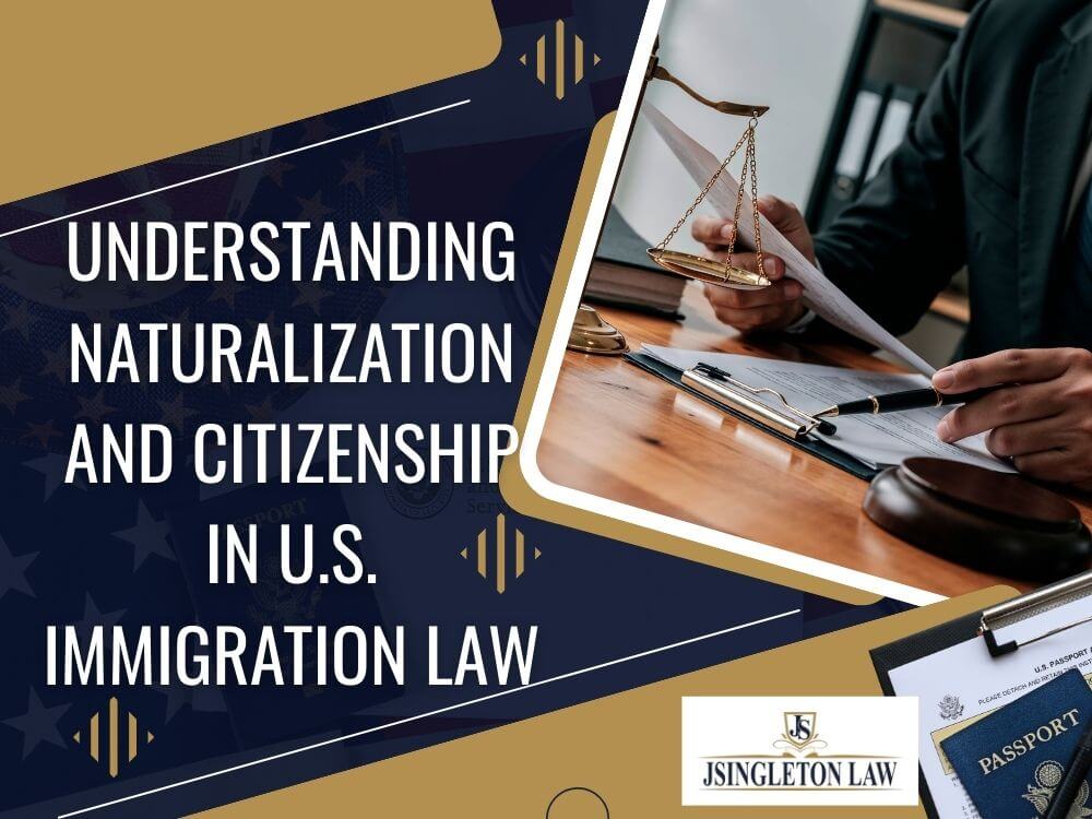 naturalization lawyer - Understanding Naturalization and Citizenship in U.S. Immigration Law - JSingleton Law