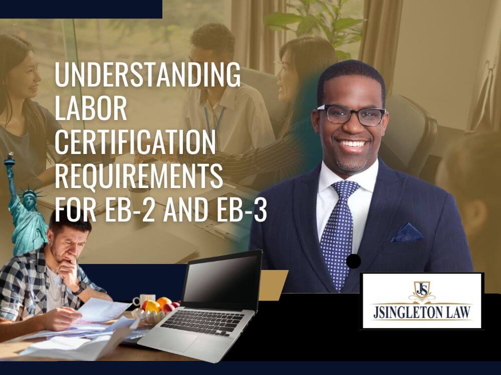 business immigration attorney - Understanding Labor Certification Requirements for EB-2 and EB-3 - JSingleton Law- 2