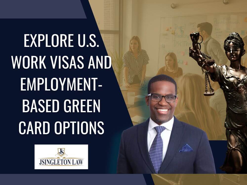 naturalization lawyer - Explore U.S. Work Visas and Employment-Based Green Card Options - JSingleton Law